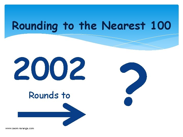 Rounding to the Nearest 100 2002 Rounds to www. seomraranga. com ? 