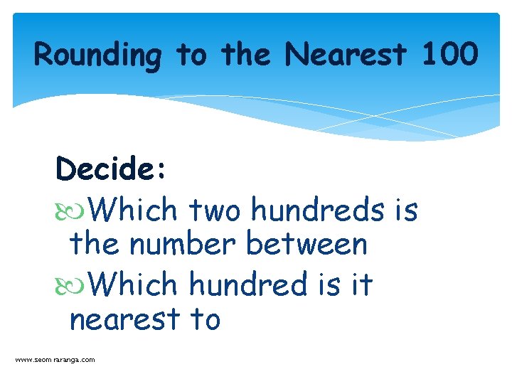 Rounding to the Nearest 100 Decide: Which two hundreds is the number between Which