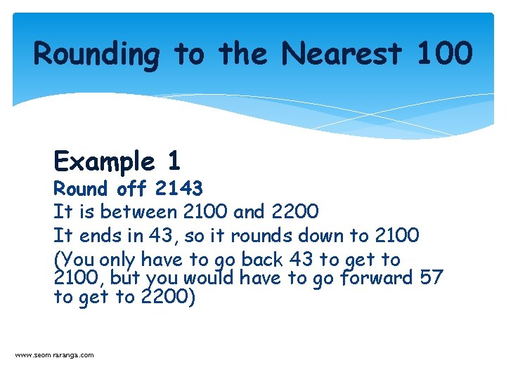 Rounding to the Nearest 100 Example 1 Round off 2143 It is between 2100