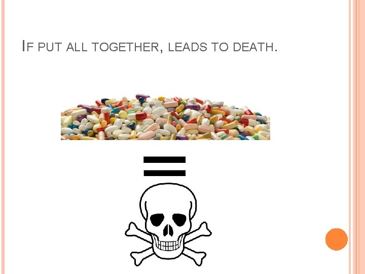 IF PUT ALL TOGETHER, LEADS TO DEATH. 
