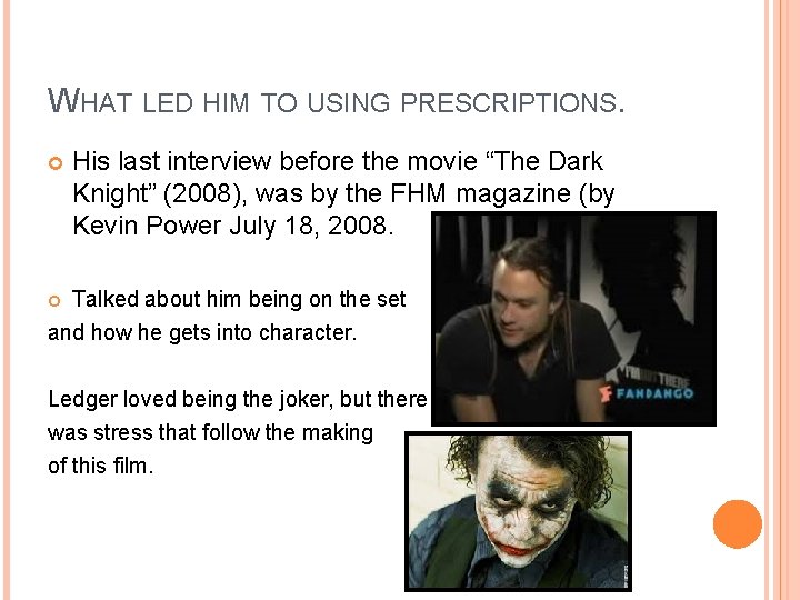 WHAT LED HIM TO USING PRESCRIPTIONS. His last interview before the movie “The Dark