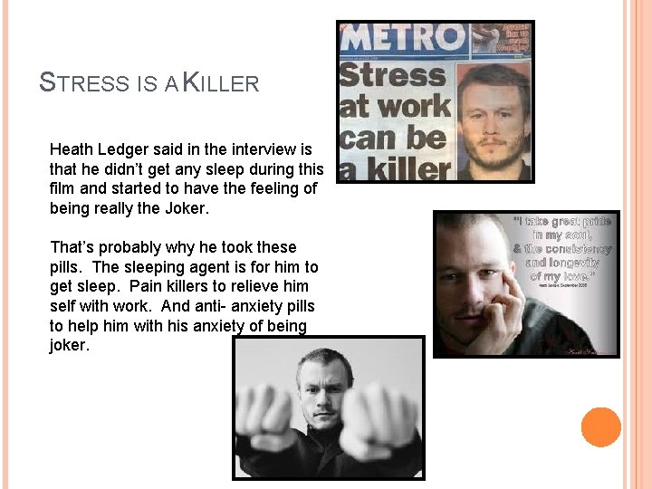 STRESS IS A KILLER Heath Ledger said in the interview is that he didn’t