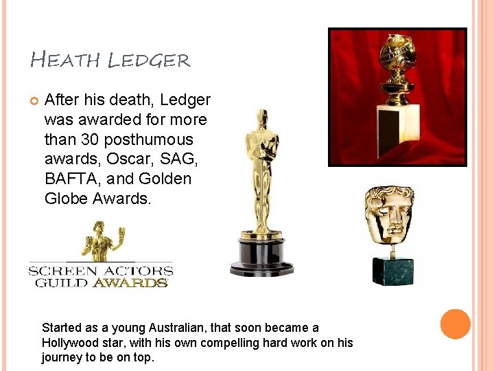 HEATH LEDGER After his death, Ledger was awarded for more than 30 posthumous awards,