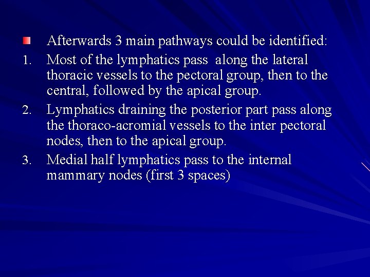 Afterwards 3 main pathways could be identified: 1. Most of the lymphatics pass along