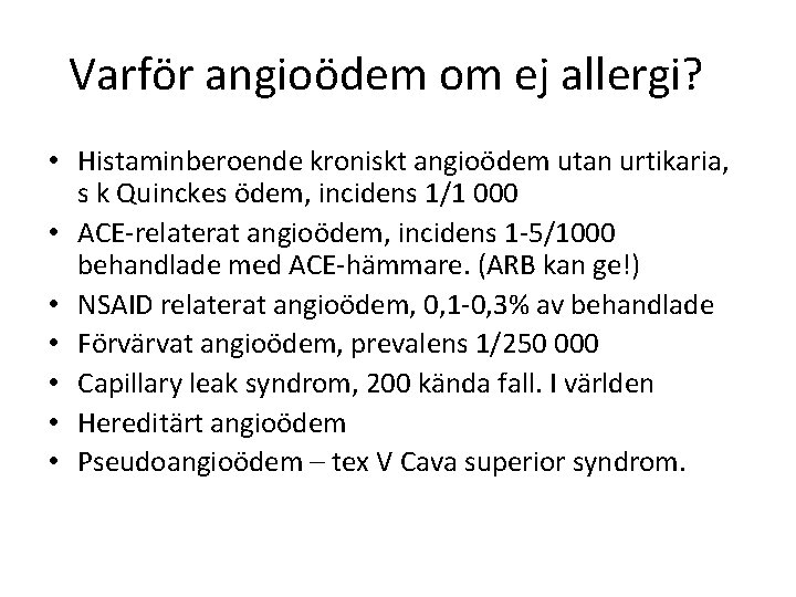 Varför angioödem om ej allergi? ? • Histaminberoende kroniskt angioödem utan urtikaria, s k