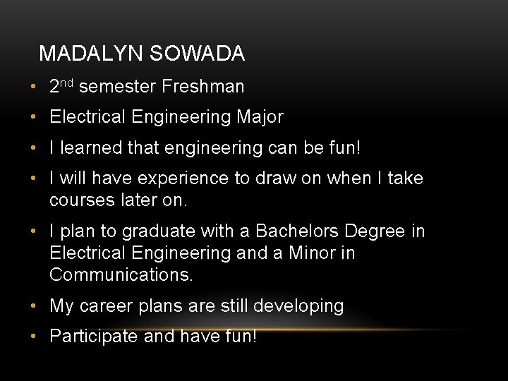 MADALYN SOWADA • 2 nd semester Freshman • Electrical Engineering Major • I learned