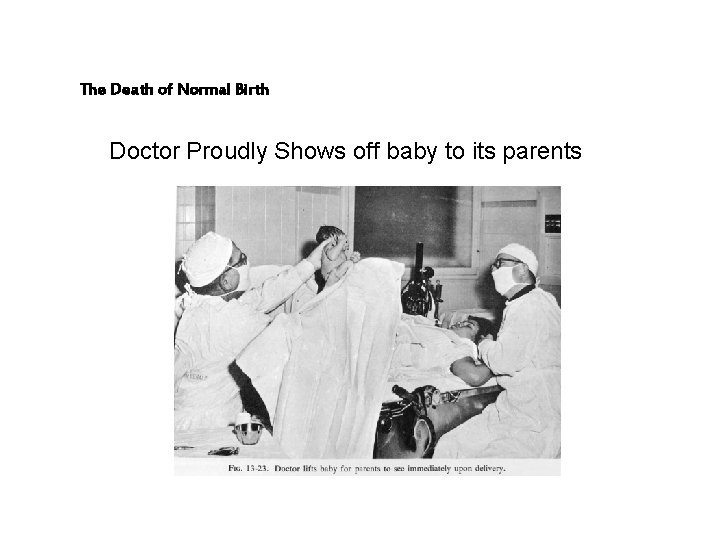 The Death of Normal Birth Doctor Proudly Shows off baby to its parents 