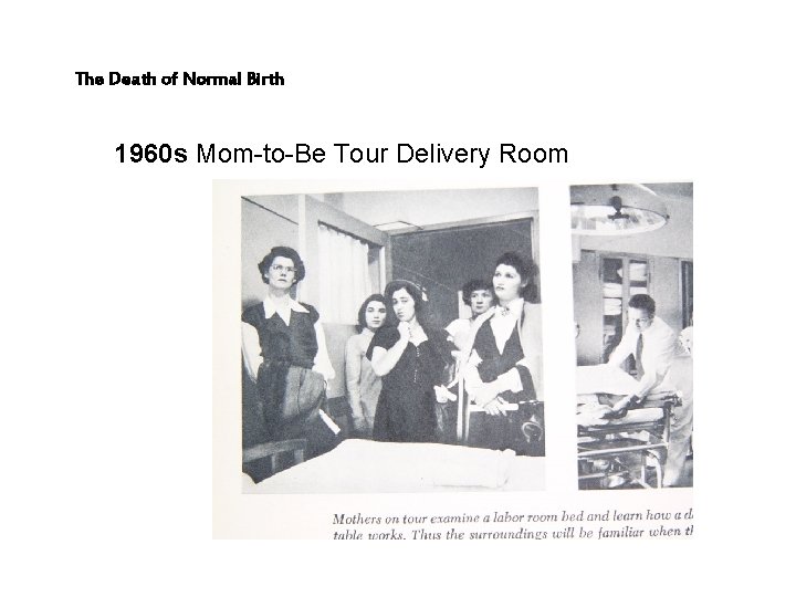 The Death of Normal Birth 1960 s Mom-to-Be Tour Delivery Room 