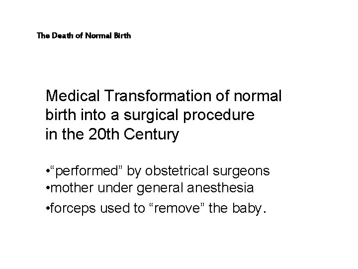 The Death of Normal Birth Medical Transformation of normal birth into a surgical procedure