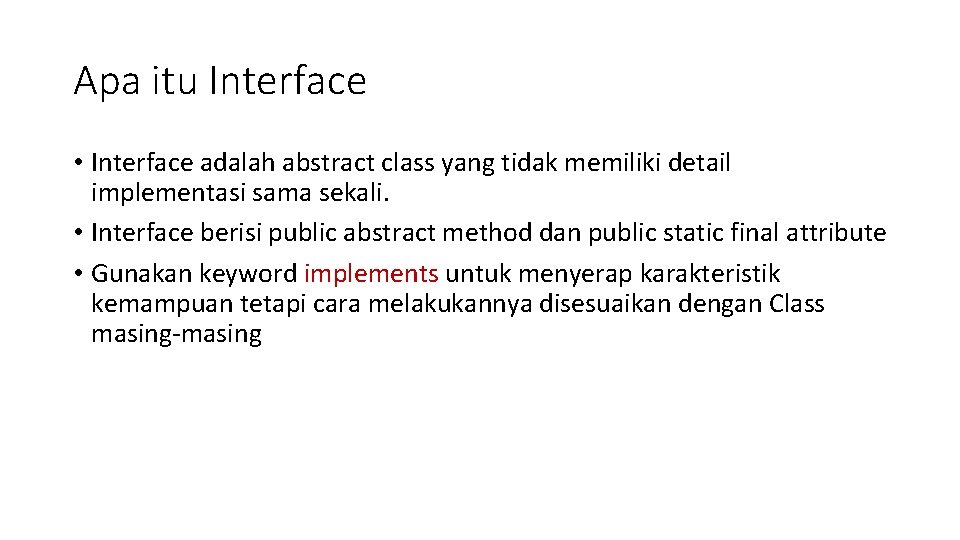 Apa itu Interface • Interface adalah abstract class yang tidak memiliki detail implementasi sama