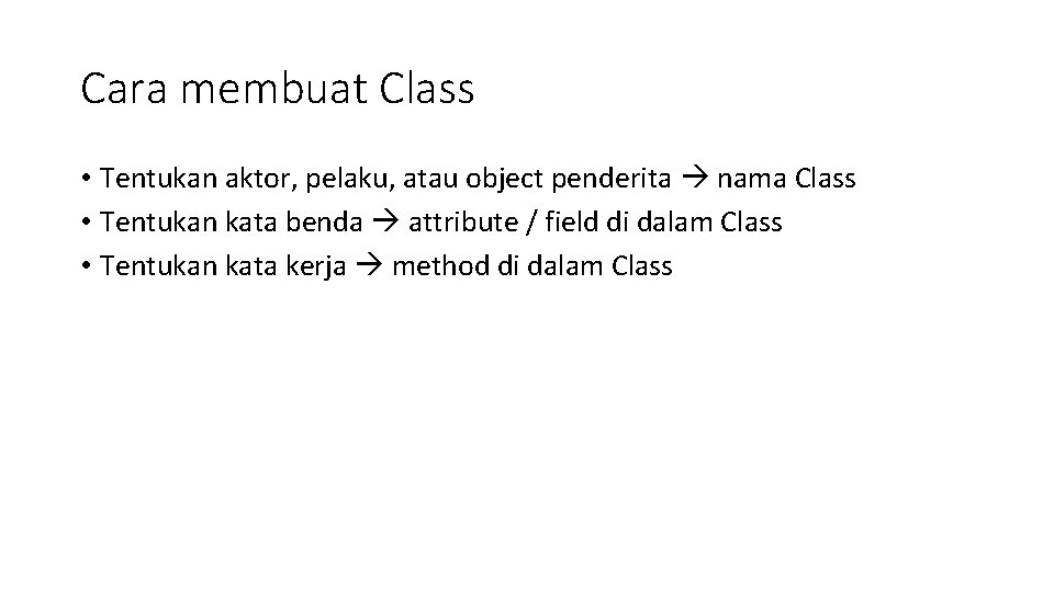 Cara membuat Class • Tentukan aktor, pelaku, atau object penderita nama Class • Tentukan