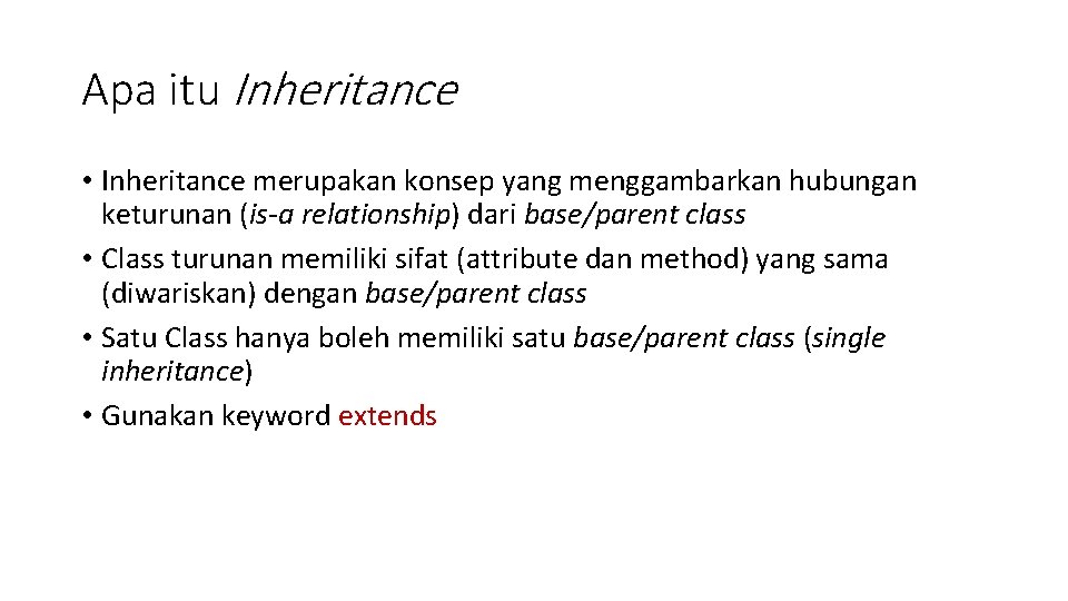 Apa itu Inheritance • Inheritance merupakan konsep yang menggambarkan hubungan keturunan (is-a relationship) dari