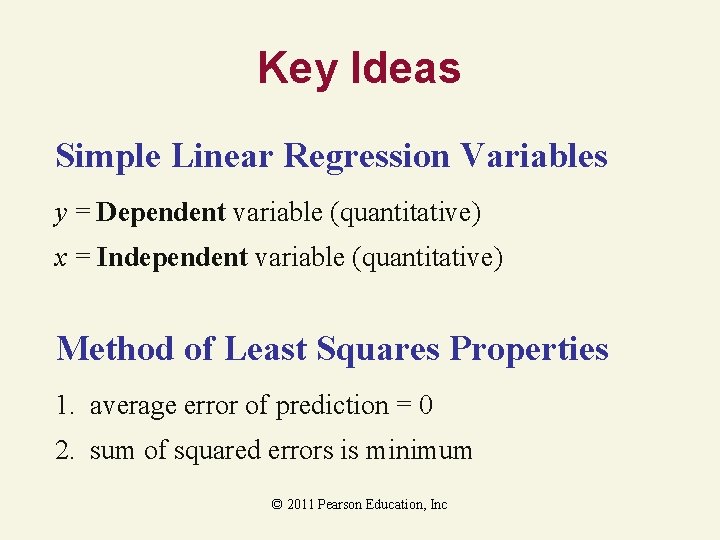 Key Ideas Simple Linear Regression Variables y = Dependent variable (quantitative) x = Independent