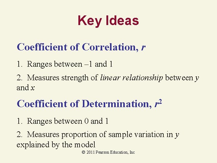 Key Ideas Coefficient of Correlation, r 1. Ranges between – 1 and 1 2.