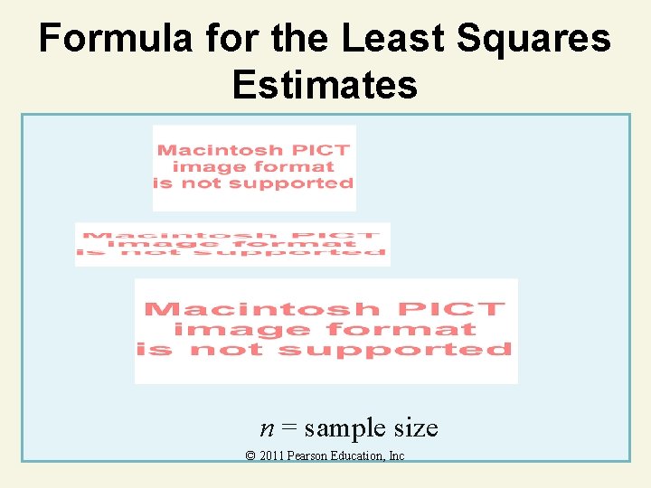 Formula for the Least Squares Estimates n = sample size © 2011 Pearson Education,