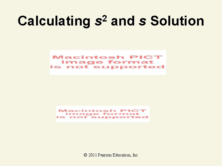 Calculating s 2 and s Solution © 2011 Pearson Education, Inc 