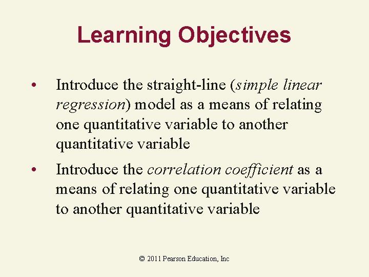 Learning Objectives • Introduce the straight-line (simple linear regression) model as a means of