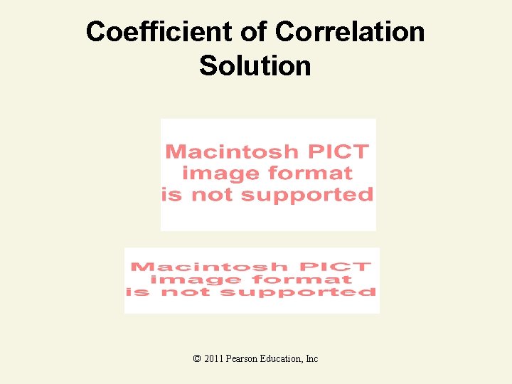 Coefficient of Correlation Solution © 2011 Pearson Education, Inc 