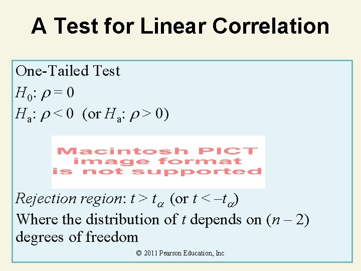 A Test for Linear Correlation One-Tailed Test H 0: = 0 Ha: < 0