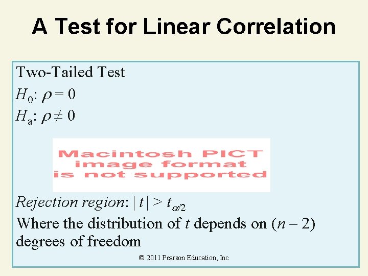 A Test for Linear Correlation Two-Tailed Test H 0: = 0 Ha : ≠