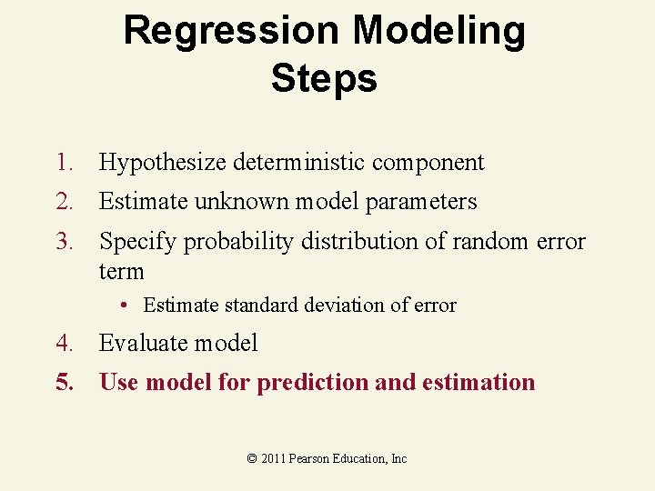 Regression Modeling Steps 1. Hypothesize deterministic component 2. Estimate unknown model parameters 3. Specify