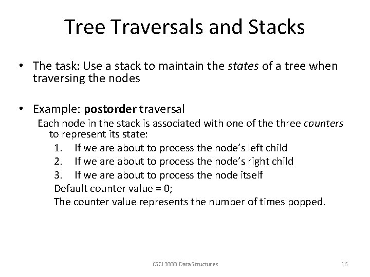 Tree Traversals and Stacks • The task: Use a stack to maintain the states