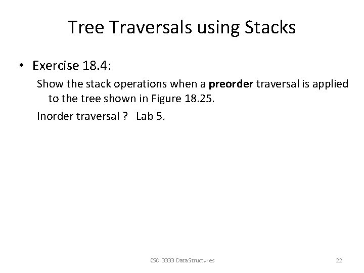 Tree Traversals using Stacks • Exercise 18. 4: Show the stack operations when a