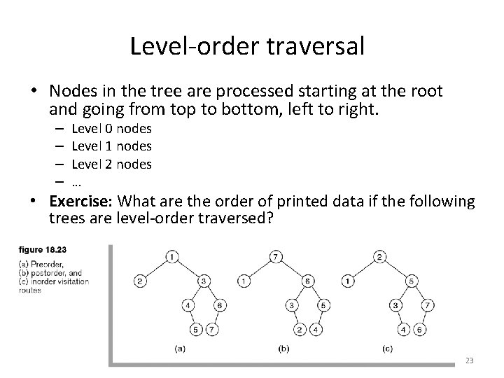 Level-order traversal • Nodes in the tree are processed starting at the root and
