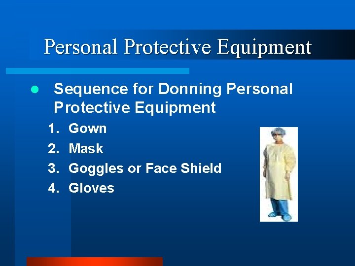 Personal Protective Equipment l Sequence for Donning Personal Protective Equipment 1. 2. 3. 4.