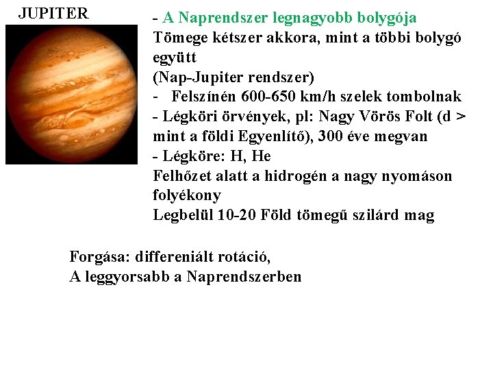 JUPITER - A Naprendszer legnagyobb bolygója Tömege kétszer akkora, mint a többi bolygó együtt