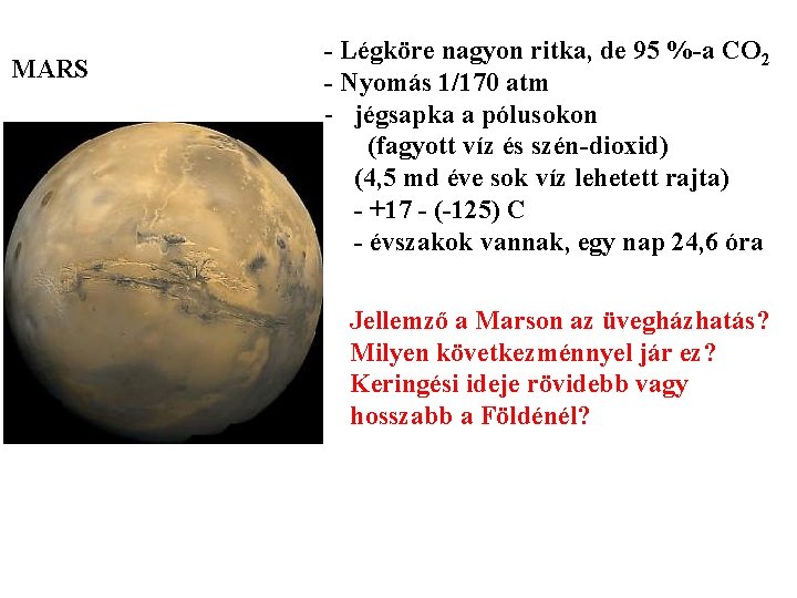 MARS - Légköre nagyon ritka, de 95 %-a CO 2 - Nyomás 1/170 atm