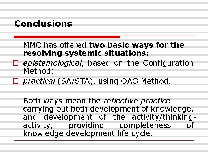 Conclusions MMC has offered two basic ways for the resolving systemic situations: o epistemological,