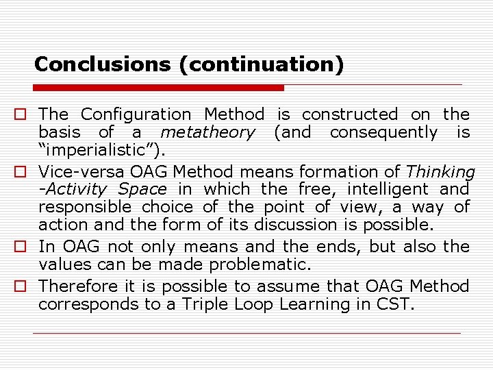 Conclusions (continuation) o The Configuration Method is constructed on the basis of a metatheory