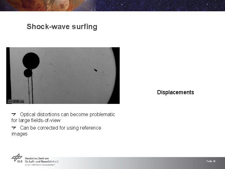 Shock-wave surfing Displacements Optical distortions can become problematic for large fields-of-view Can be corrected Shock-wave surfing Displacements Optical distortions can become problematic for large fields-of-view Can be corrected