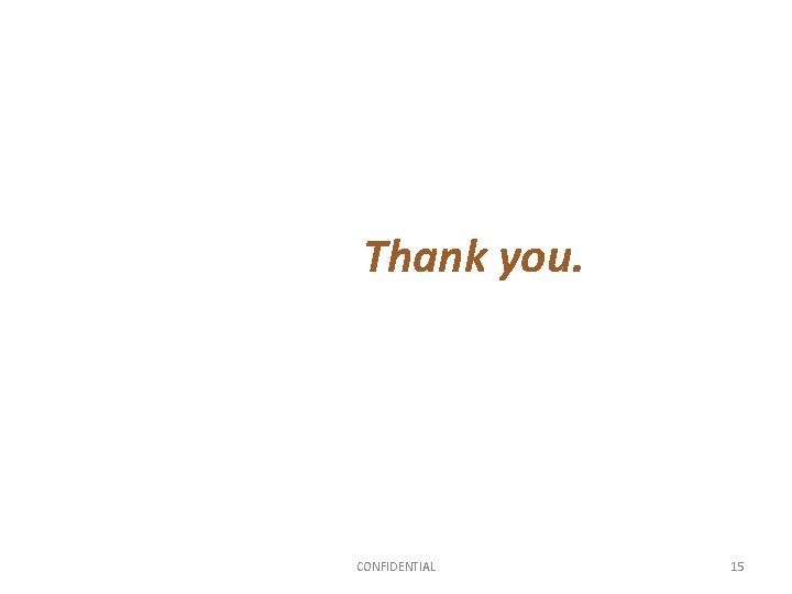 Thank you. CONFIDENTIAL 15 
