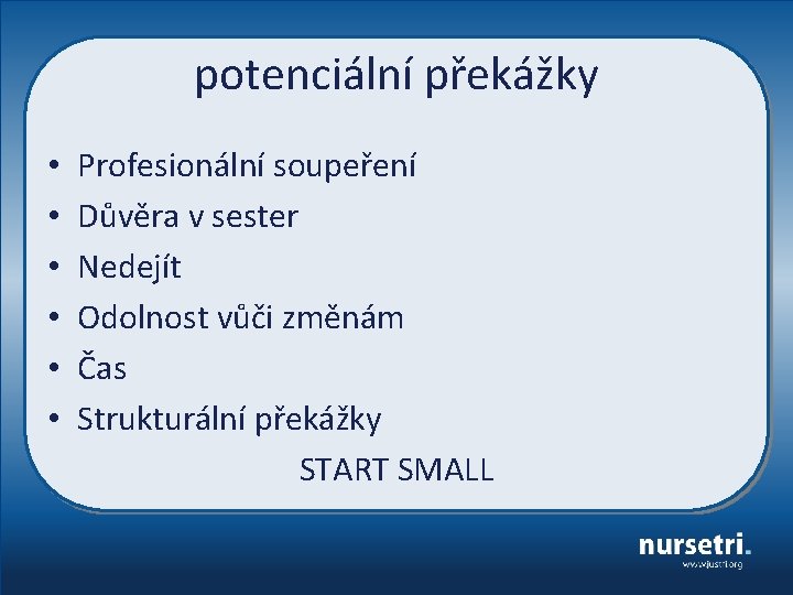 potenciální překážky • • • Profesionální soupeření Důvěra v sester Nedejít Odolnost vůči změnám