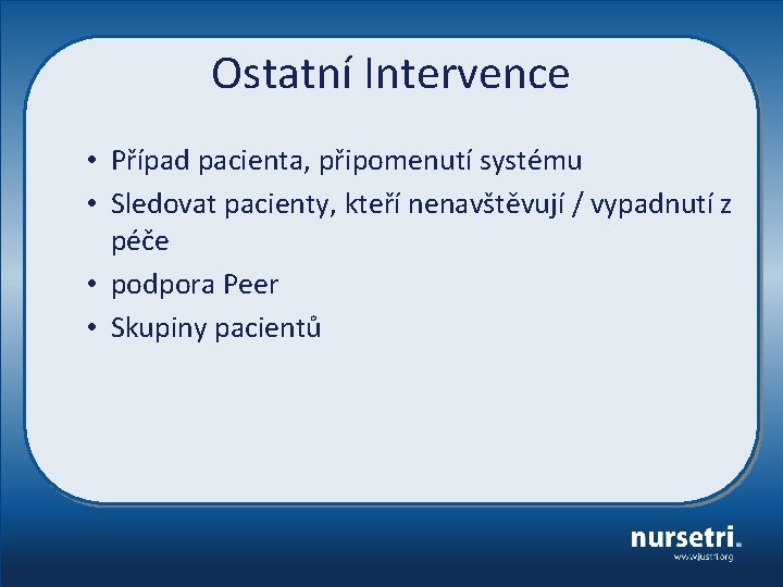 Ostatní Intervence • Případ pacienta, připomenutí systému • Sledovat pacienty, kteří nenavštěvují / vypadnutí