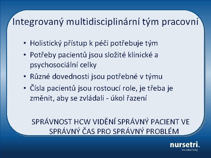 Integrovaný multidisciplinární tým pracovní • Holistický přístup k péči potřebuje tým • Potřeby pacientů