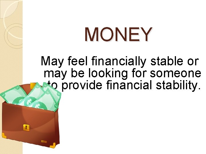 MONEY May feel financially stable or may be looking for someone to provide financial