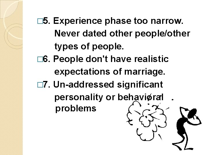 � 5. Experience phase too narrow. Never dated other people/other types of people. �