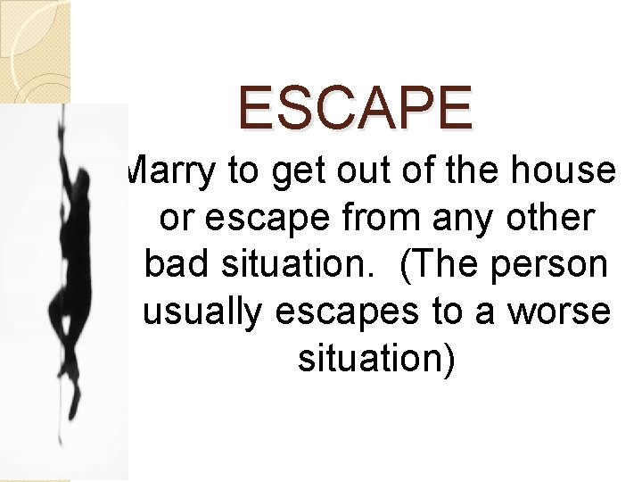 ESCAPE Marry to get out of the house or escape from any other bad