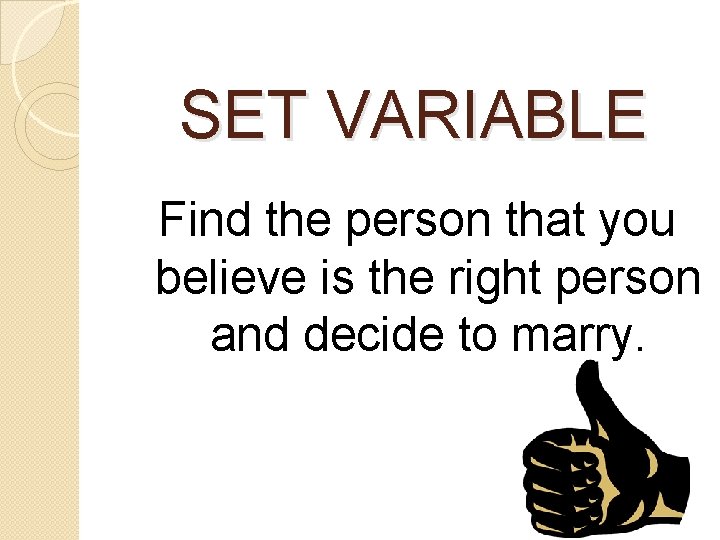 SET VARIABLE Find the person that you believe is the right person and decide