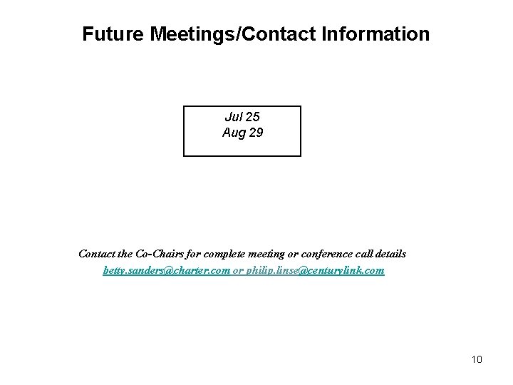 Future Meetings/Contact Information Jul 25 Aug 29 Contact the Co-Chairs for complete meeting or