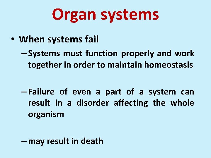 Organ systems • When systems fail – Systems must function properly and work together