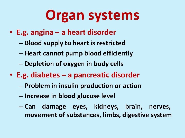 Organ systems • E. g. angina – a heart disorder – Blood supply to