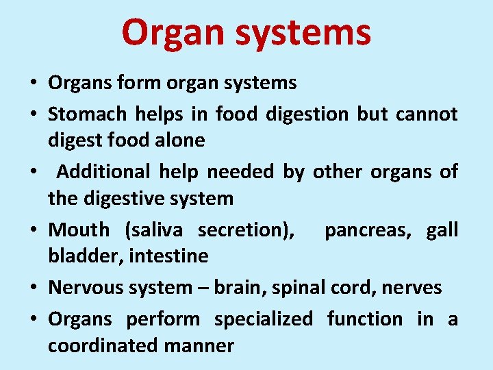 Organ systems • Organs form organ systems • Stomach helps in food digestion but