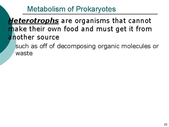 Metabolism of Prokaryotes ¡ Heterotrophs are organisms that cannot make their own food and