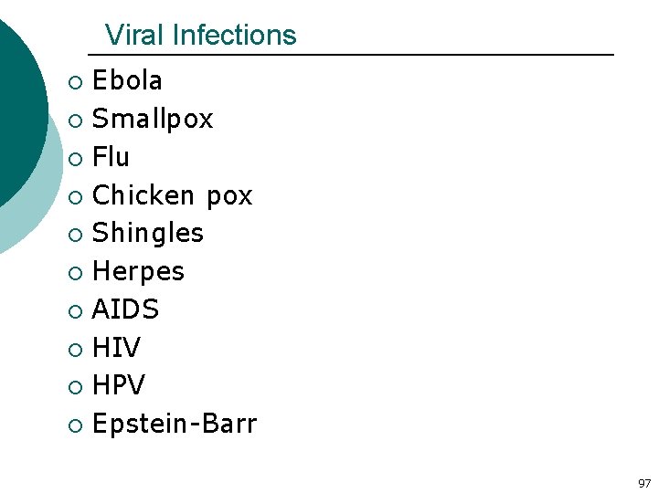 Viral Infections Ebola ¡ Smallpox ¡ Flu ¡ Chicken pox ¡ Shingles ¡ Herpes