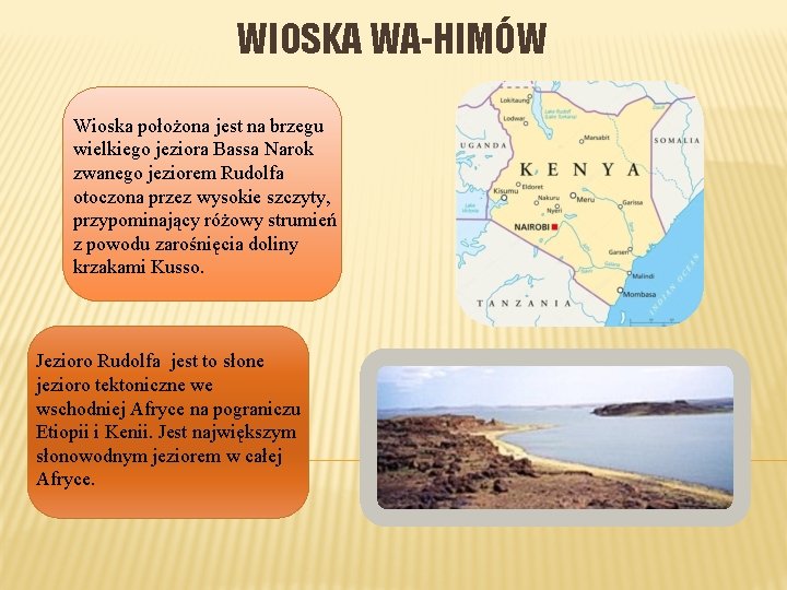 WIOSKA WA-HIMÓW Wioska położona jest na brzegu wielkiego jeziora Bassa Narok zwanego jeziorem Rudolfa