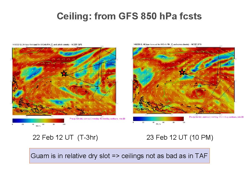 Ceiling: from GFS 850 h. Pa fcsts 22 Feb 12 UT (T-3 hr) 23